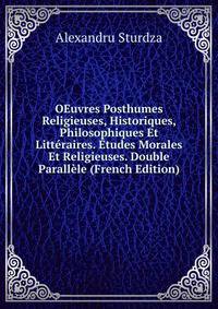 OEuvres Posthumes Religieuses, Historiques, Philosophiques Et Litteraires. Etudes Morales Et Religieuses. Double Parallele (French Edition)