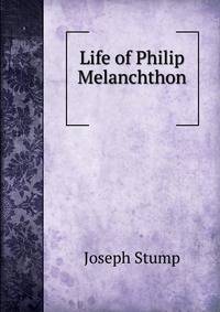 Life of Philip Melanchthon .