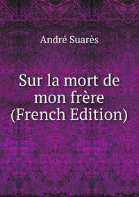 Sur la mort de mon fr?re (French Edition)