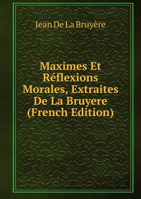 Maximes Et Reflexions Morales, Extraites De La Bruyere (French Edition)