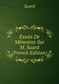 Essais De Memoires Sur M. Suard (French Edition)