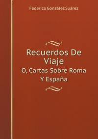 Recuerdos De Viaje. O, Cartas Sobre Roma Y Espaa
