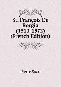 St. Francois De Borgia (1510-1572) (French Edition)