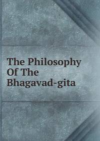 The Philosophy Of The Bhagavad-gita