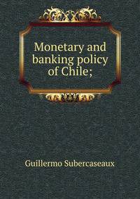 Monetary and banking policy of Chile;