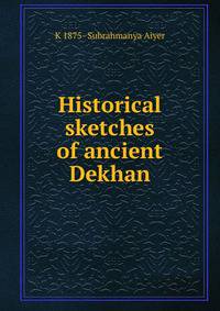 Historical sketches of ancient Dekhan
