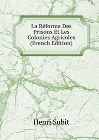 La Reforme Des Prisons Et Les Colonies Agricoles (French Edition)
