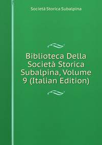 Biblioteca Della Societa Storica Subalpina, Volume 9 (Italian Edition)
