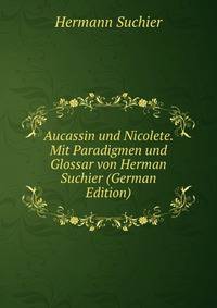 Aucassin und Nicolete. Mit Paradigmen und Glossar von Herman Suchier (German Edition)