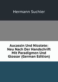 Aucassin Und Nicolete: Neu Nach Der Handschrift Mit Paradigmen Und Glossar (German Edition)