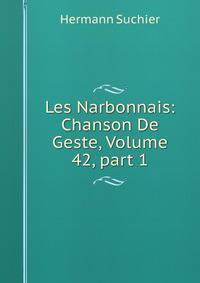 Les Narbonnais: Chanson De Geste, Volume 42, part 1