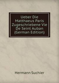 Ueber Die Matthaeus Paris Zugeschriebene Vie De Seint Auban (German Edition)