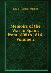 Memoirs of the War in Spain, from 1808 to 1814, Volume 2