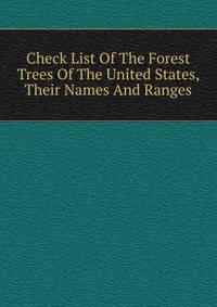 Check List Of The Forest Trees Of The United States, Their Names And Ranges