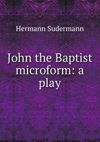 John the Baptist microform: a play