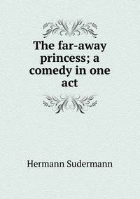 The far-away princess; a comedy in one act