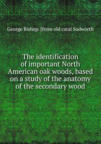 The identification of important North American oak woods, based on a study of the anatomy of the secondary wood