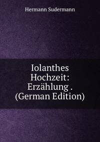 Iolanthes Hochzeit: Erzahlung . (German Edition)