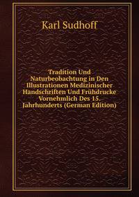 Tradition Und Naturbeobachtung in Den Illustrationen Medizinischer Handschriften Und Fruhdrucke Vornehmlich Des 15. Jahrhunderts (German Edition)