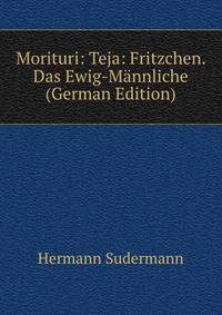 Morituri: Teja: Fritzchen. Das Ewig-Mannliche (German Edition)