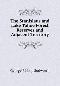 The Stanislaus and Lake Tahoe Forest Reserves and Adjacent Territory