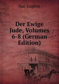 Der Ewige Jude, Volumes 6-8 (German Edition)