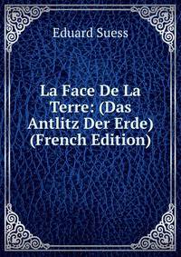 La Face De La Terre: (Das Antlitz Der Erde) (French Edition)