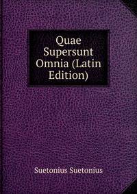 Quae Supersunt Omnia (Latin Edition)