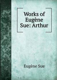 Works of Eugene Sue: Arthur