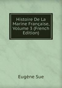 Histoire De La Marine Francaise, Volume 3 (French Edition)