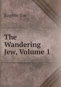 The Wandering Jew, Volume 1