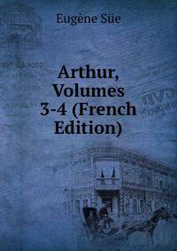 Arthur, Volumes 3-4 (French Edition)