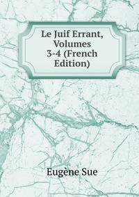 Le Juif Errant, Volumes 3-4 (French Edition)