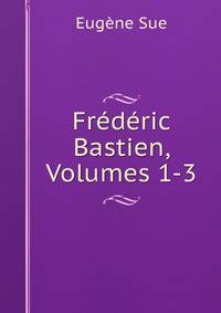 Frederic Bastien, Volumes 1-3