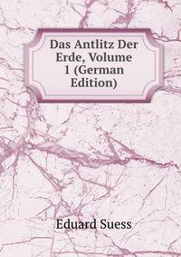 Das Antlitz Der Erde, Volume 1 (German Edition)