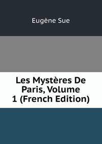Les Mysteres De Paris, Volume 1 (French Edition)