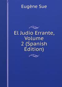 El Judio Errante, Volume 2 (Spanish Edition)
