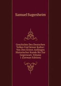 Geschichte Des Deutschen Volkes Und Seiner Kultur: Von Den Ersten Anfangen Historischer Kunde Bis Zur Gegenwart, Volume 1 (German Edition)