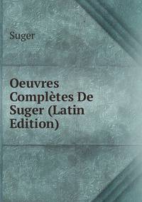 Oeuvres Completes De Suger (Latin Edition)