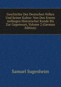 Geschichte Des Deutschen Volkes Und Seiner Kultur: Von Den Ersten Anfangen Historischer Kunde Bis Zur Gegenwart, Volume 2 (German Edition)