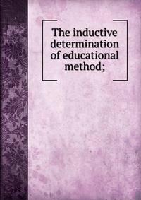 The inductive determination of educational method;