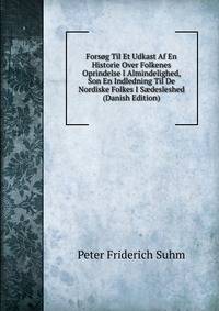 Forsog Til Et Udkast Af En Historie Over Folkenes Oprindelse I Almindelighed, Son En Indledning Til De Nordiske Folkes I S?desleshed (Danish Edition)