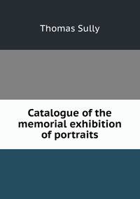 Catalogue of the memorial exhibition of portraits