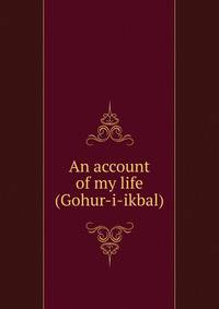 An account of my life (Gohur-i-ikbal)