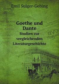 Goethe und Dante. Studien zur vergleichenden Literaturgeschichte