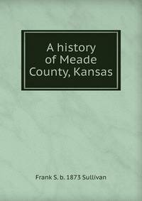 A history of Meade County, Kansas