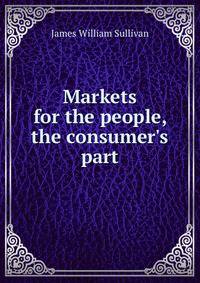Markets for the people, the consumer's part