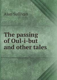 The passing of Oul-i-but and other tales