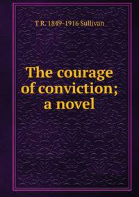 The courage of conviction; a novel