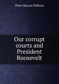 Our corrupt courts and President Roosevelt